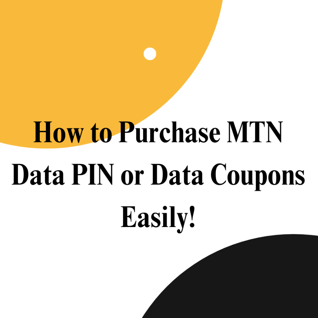 Your Complete Guide: How to Purchase MTN Data PIN or Data Coupons