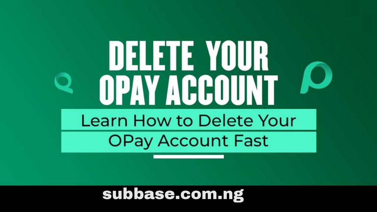 How to Delete OPay Nigeria Account - SubBase