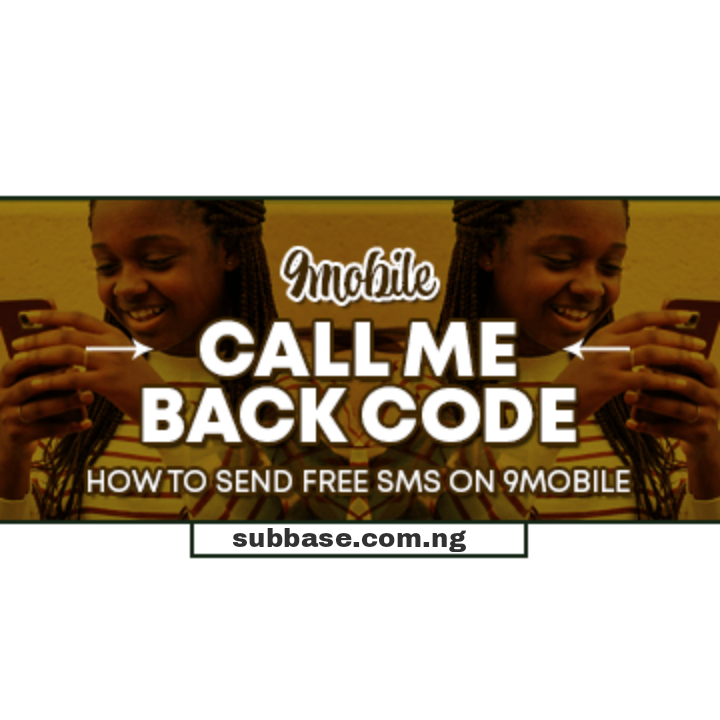 9mobile Call Me Back Code For Free SMS in Nigeria - SubBase